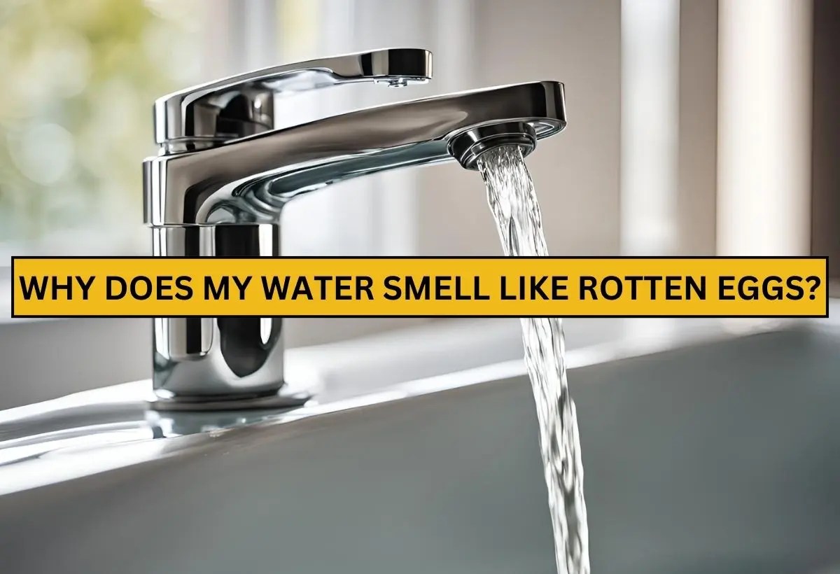Why Does My Water Smell Like Rotten Eggs? | Causes & Fixes